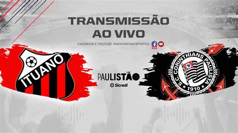 Ituano X Corinthians Ao Vivo PaulistÃo 2024 24 01 2024 Youtube