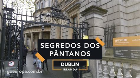 Os Segredos Dos P Ntanos Dublin Irlanda Goeuropa Youtube