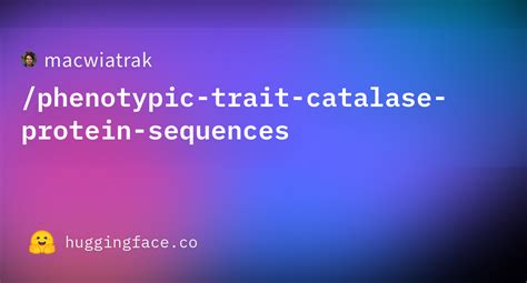 macwiatrak/phenotypic-trait-catalase-protein-sequences · Datasets at ... 