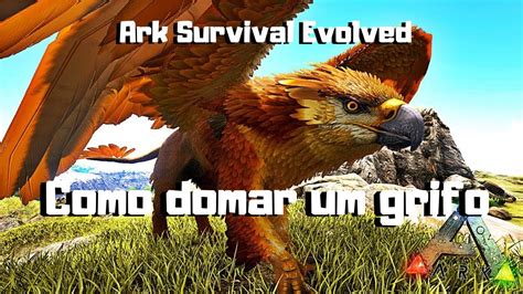 Ark Survival Evolved Como Domar Grifo YouTube