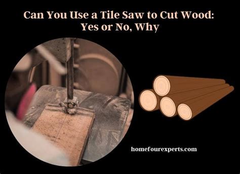 Can You Use A Tile Saw To Cut Wood Yes Or No Why