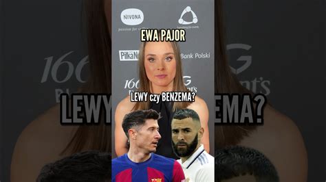 EWA PAJOR ODPOWIADA LEWANDOWSKI VS BENZEMA BARCELONA VS REAL