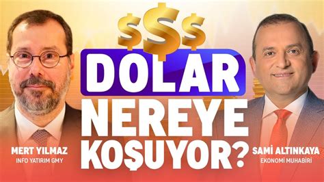 Dolar Nereye Ko Uyor Sami Alt Nkaya Ve Mert Y Lmaz Yorumluyor