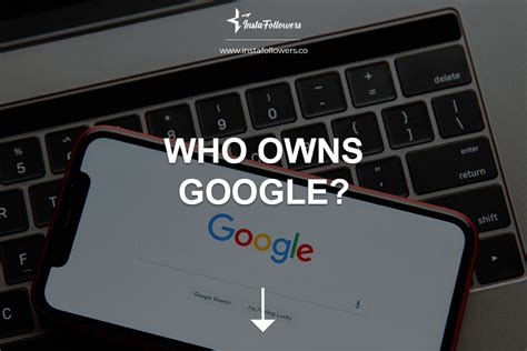 Who Owns Google? (Google Explained) | InstaFollowers