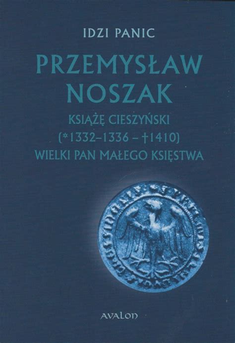 Stara Szuflada Przemysław Noszak Książę cieszyński 1332 1336 1410