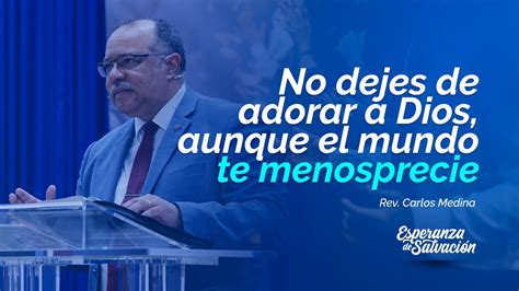 NO DEJES DE ADORAR A DIOS AUNQUE EL MUNDO TE MENOSPRECIE REV CARLOS