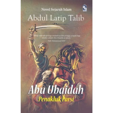 Limited Buku Novel Abu Ubaidah Penakluk Parsi Abdul Latip Talib