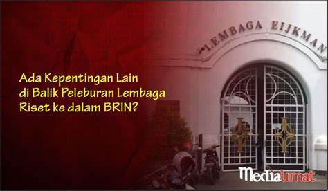 Ada Kepentingan Lain Di Balik Peleburan Lembaga Riset Ke Dalam Brin