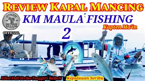 Review Kapal Mancing KM Maula Fishing Kapten Main YouTube