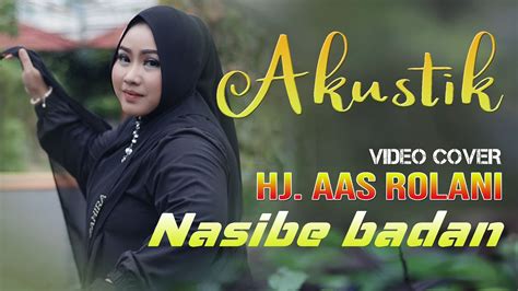 Akustik Nasibe Badan Hj Aas Rolani Video Cover Lagu Tarling Youtube