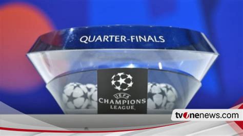 Fakta Menarik Drawing Perempat Final Liga Champions Sejarah Superior