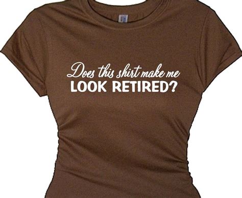 Does This Shirt Make Me Look Retired Lady S Retiring T Etsy