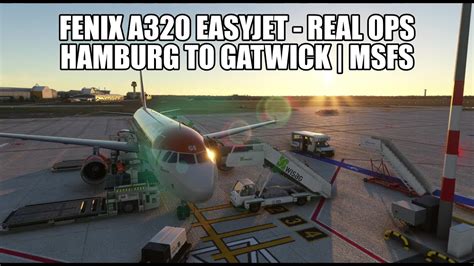 Easyjet A320 Live Real Ops Hamburg To Gatwick Fenix A320 GSX