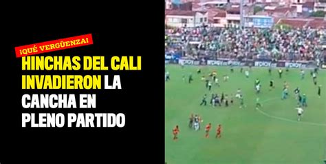 Video Hinchas Del Cali Invadieron La Cancha En Pleno Partido