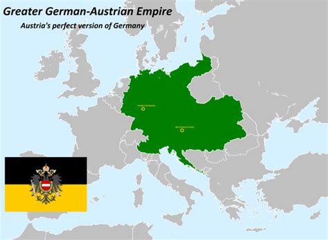 Greater German Austrian Empire Austrias Perfect Version Of Germany R