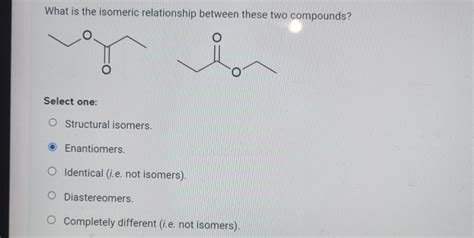 Solved What Is The Isomeric Relationship Between These Two