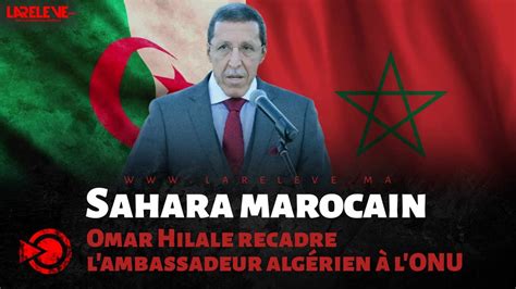 Sahara Marocain Omar Hilale Recadre Lambassadeur Algérien à Lonu