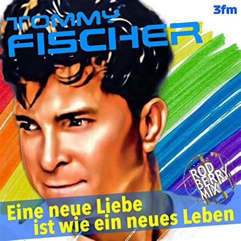 Amazon Music Unlimited Tommy Fischer Eine Neue Liebe Ist Wie Ein