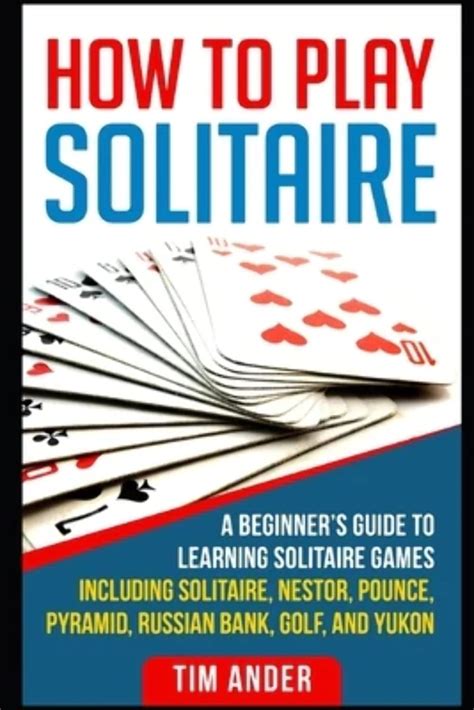 Buy How To Play Solitaire A Beginner S Guide To Learning Solitaire