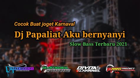 DJ PAPALIAT AKU BERNYANYI SLOW BASS By ARG Project YouTube