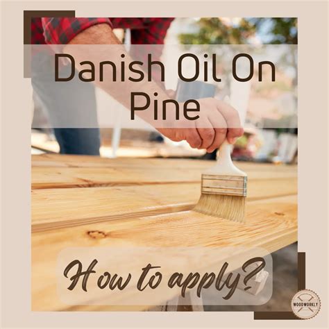 Danish Oil On Pine How To Apply Easy Guide