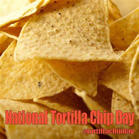 National Tortilla Chip Day February 24 2018 Tortilla Chips Chips