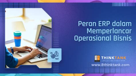 Peran Erp Dalam Memperlancar Operasional Bisnis Think Tank Solusindo