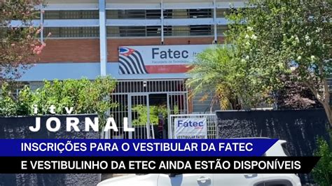 Inscri Es Para O Vestibular Da Fatec E Vestibulinho Da Etec Ainda