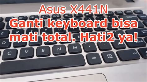 Salah Pasang Bisa Mati Begini Cara Mengganti Keyboard Laptop Asus