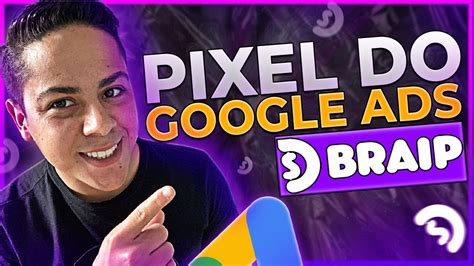 COMPLETO COMO CRIAR E CONFIGURAR PIXEL DO GOOGLE ADS NA BRAIP YouTube