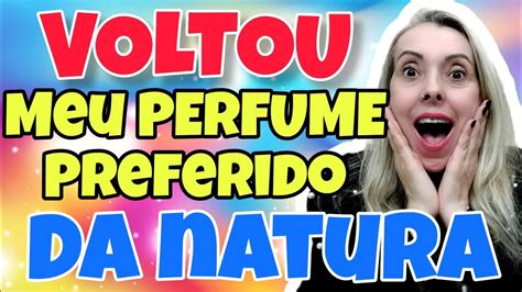 N O Estou Acreditando Voltou O Melhor Perfume Da Natura Corre Que