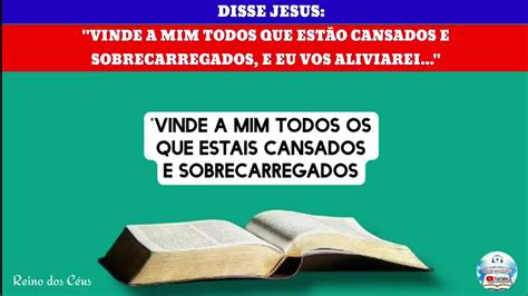 Disse Jesus Vinde A Mim Todos Que Estais Cansados E Sobrecarregados