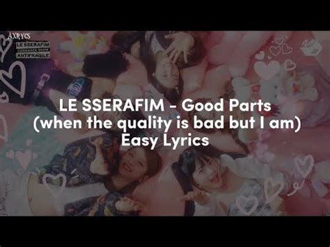 LE SSERAFIM Good Parts When The Quality Is Bad But I Am Easy Lyrics