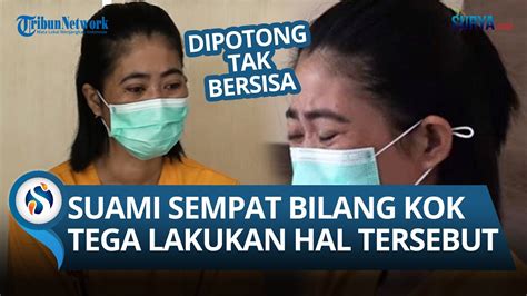 Tangis Penyesalan Lita Ceritakan Kronologi Potong Kelamin Suami Kesal