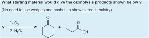 Solved What Starting Material Would Give The Ozonolysis Chegg