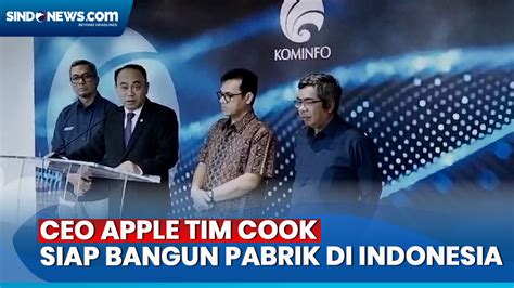 Video Bertemu Presiden Jokowi Ceo Apple Tim Cook Buka Peluang Bangun