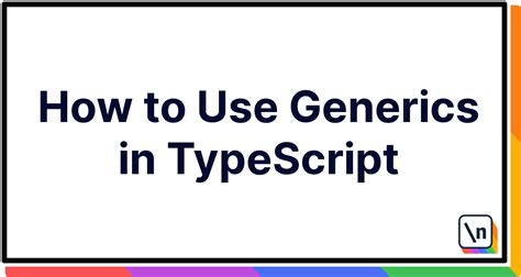 How to Use Generics in TypeScript | newline