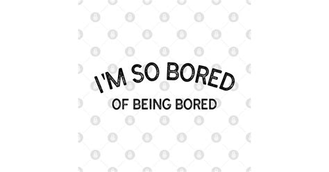 Im So Bored Of Being Bored I Am Bored Mug Teepublic