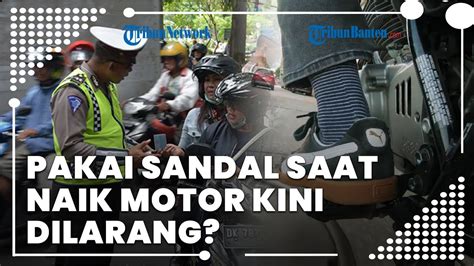 Pakai Sandal Saat Berkendara Sepeda Motor Kini Dilarang Berikut