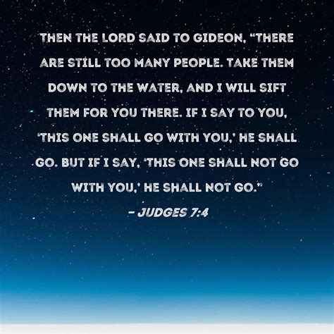 Judges 7:4 Then the LORD said to Gideon, "There are still too many ...