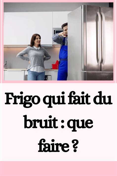 Frigo Qui Fait Du Bruit Que Faire