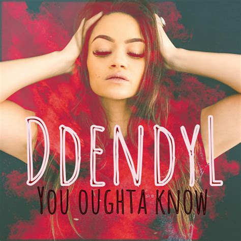 YOU OUGHTA KNOW Single By Ddendyl Hoyt Spotify