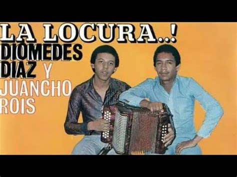 Album La Locura De Diomedes D Az Y Juancho Rois Youtube