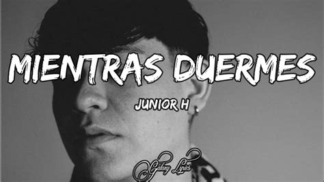 Junior H Mientras Duermes Letra Youtube