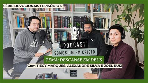 Podcast Somos Um Em Cristo Tiecy Marques Alexandre Silva E Joel