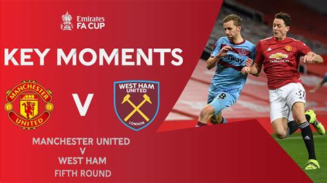 Manchester United V West Ham Key Moments Fifth Round Emirates Fa Cup 2020 21 Youtube