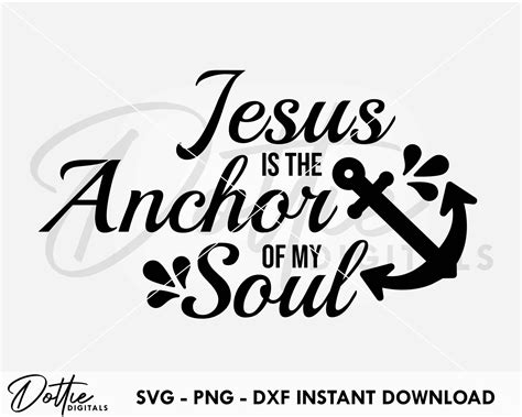 Dottie Digitals Jesus Is The Anchor Of My Soul Svg Png Dxf