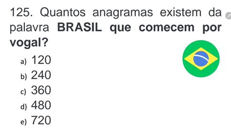 Quantos Anagramas Existem Da Palavra BRASIL Que Comecem Por Vogal