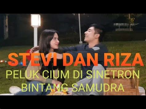 Adegan Peluk Dan Cium STEVI Dan RIZA SYAH Di Sinetron Bintang Samudra