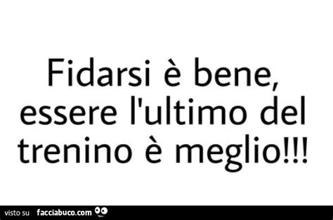 Fidarsi Bene Essere L Ultimo Del Trenino Meglio Condiviso Da